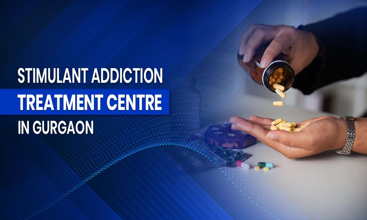 Stimulant Addiction Treatment Centre in Gurgaon